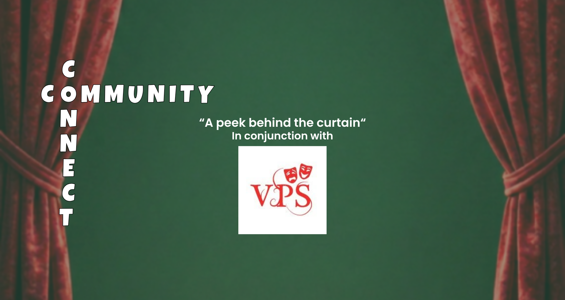 Community Connect poster with 'A peek behind the curtain, in conjunction with VPS' and stage curtains at each side