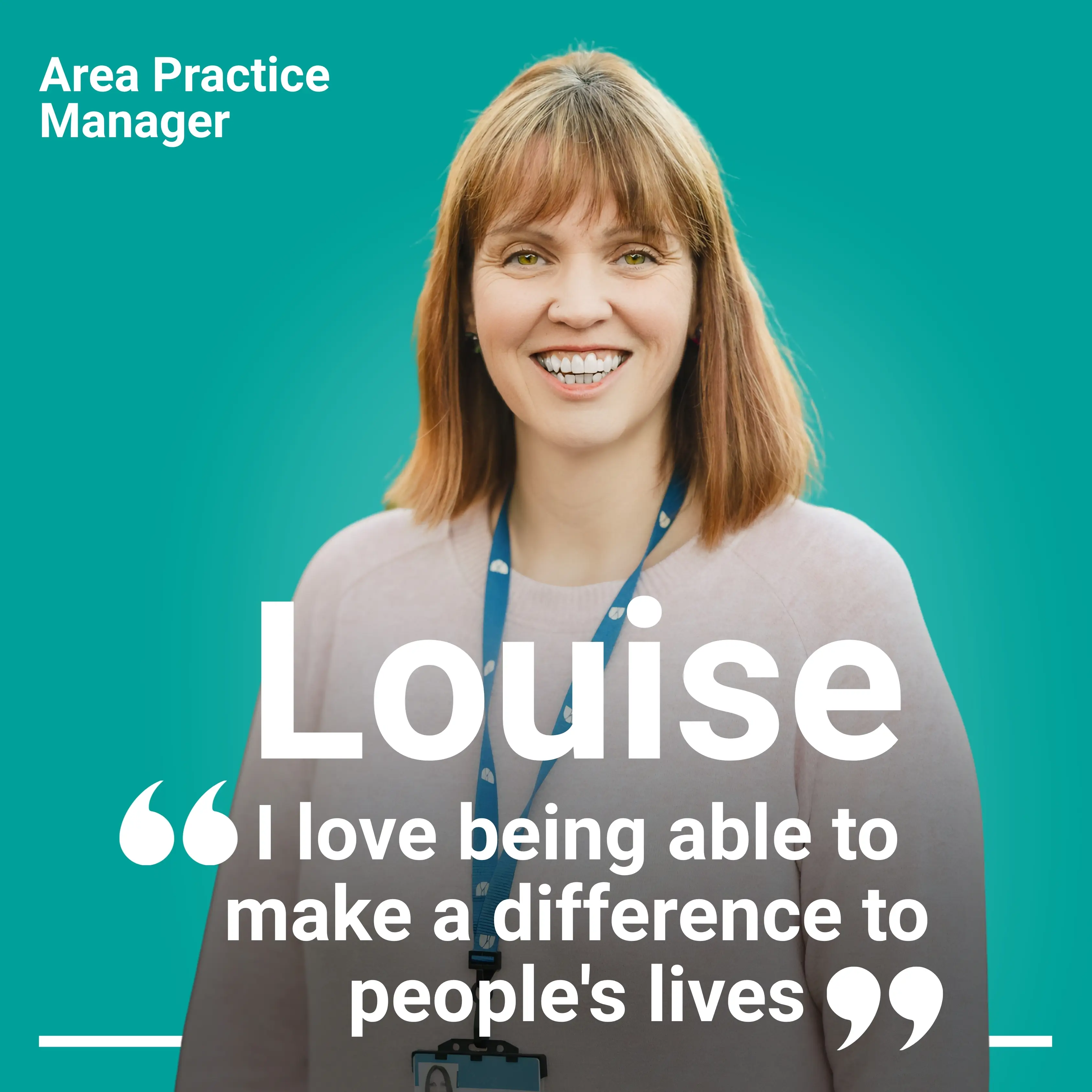 Louise, Area Practice Manager, smiling behind quote 'I love being able to make a difference to people's lives'