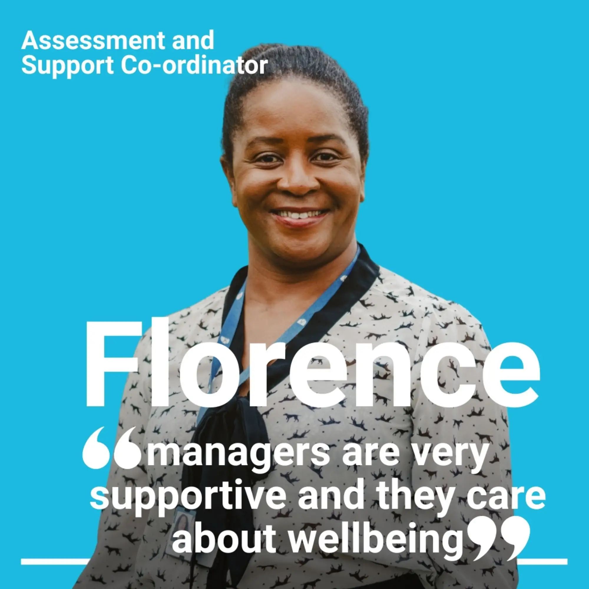 Florence, Assessment and Support Co-ordinator, smiling with quote 'managers are very supportive and they care about wellbeing'
