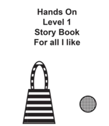 A simple black‑and‑white book cover titled “Hands On Level 1 Story Book, For all I like,” with an illustration of a striped bag and a small textured circle.