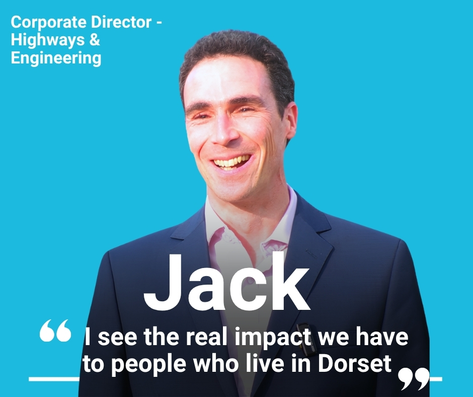 Photo of Jack smiling wearing a blue suit with "I see the real impact we have to people who live in Dorset" quotation